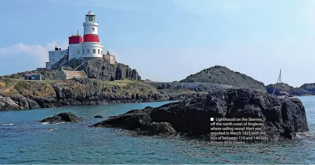  ?? ?? Lighthouse on the Skerries, off the north coast of Anglesey, where sailing vessel Alert was wrecked in March 1823 with the loss of between 110 and 140 lives Picture: Vicki Owens