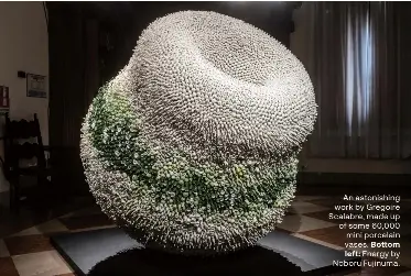  ?? ?? An astonishin­g work by Gregoire Scalabre, made up of some 60,000
mini porcelain vases. Bottom
left: Energy by Noboru Fujinuma.