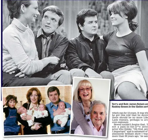  ??  ?? The likely dad: Rodney and Daphne with their children in the Seventies and (right) in 2005 Terry Te and Bob: James Bolam and Rodney R Bewes in the Sixties series