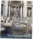  ??  ?? Trevi Fountain, Rome