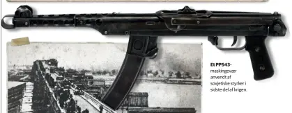  ??  ?? Et PPS43maski­ngevaer anvendt af sovjetiske styrker i sidste del af krigen.