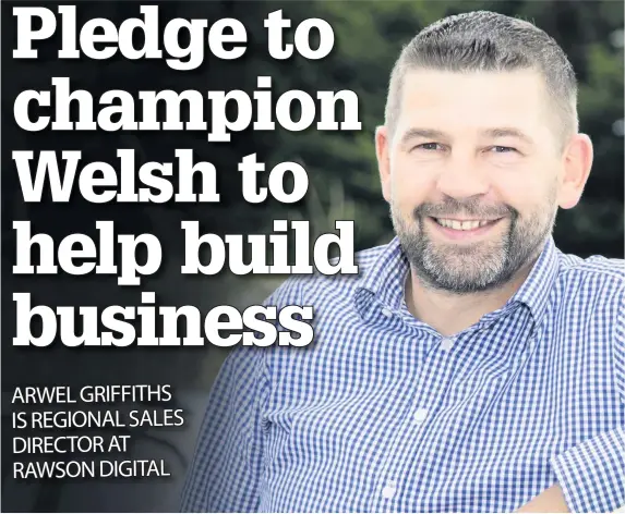  ??  ?? Arwel Griffiths was asked to join Rawson Digital after selling his business, Kon-X Wales, in 2016