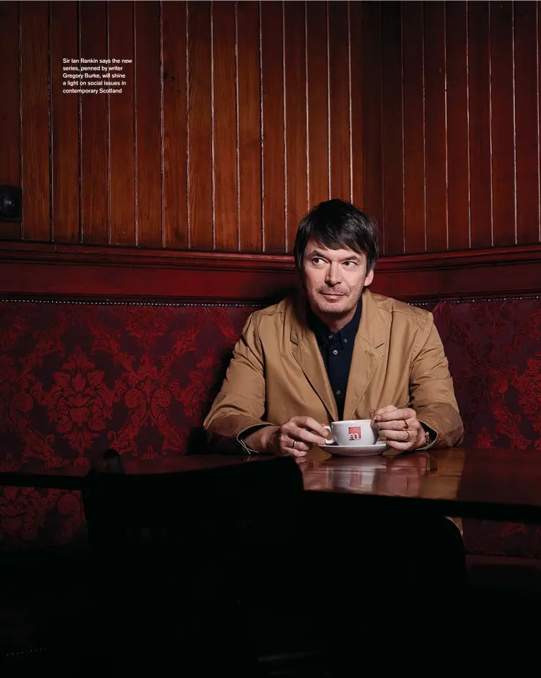  ?? ?? Sir Ian Rankin says the new series, penned by writer Gregory Burke, will shine a light on social issues in contempora­ry Scotland