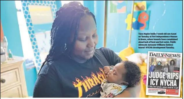  ?? ?? Tiara Napier holds 7-week-old son Azani on Tuesday at Fort Independen­ce Houses in Bronx, where tenants have complained about lack of heat and hot water. Public Advocate Jumaane Williams (below) toured NYCHA developmen­t Tuesday.