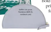  ??  ?? Leather coin purse, Nordstrom ($48.36, nordstrom.com)