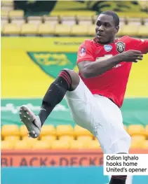  ??  ?? Odion Ighalo hooks home United’s opener