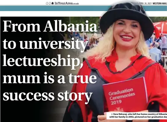  ??  ?? > Vera Ndrecaj, who left her home country of Albania, with her family in 2002, pictured on her graduation day