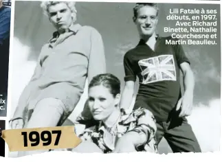  ??  ?? Lili Fatale à ses débuts, en 1997. Avec Richard Binette, Nathalie Courchesne et Martin Beaulieu. 1997