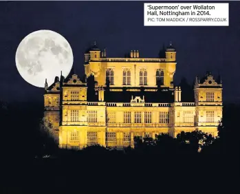  ?? PIC: TOM MADDICK / ROSSPARRY.CO.UK ?? ‘Supermoon’ over Wollaton Hall, Nottingham in 2014.