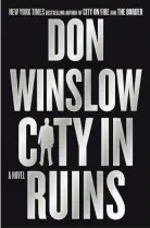  ?? PROVIDED BY WILLIAM MORROW ?? “City in Ruins” by Don Winslow