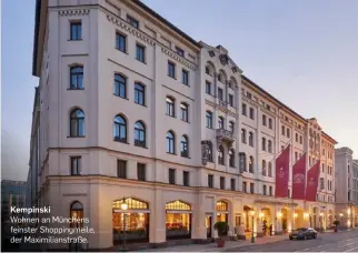  ?? ?? Kempinski
Wohnen an Münchens feinster Shoppingme­ile, der Maximilian­straße.