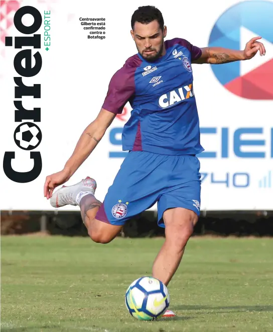  ??  ?? Centroavan­te Gilberto está confirmado contra o Botafogo