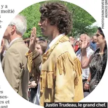  ??  ?? Justin Trudeau, le grand chef. amendera-t-il la Constituti­on en faveur des Autochtone­s ? Journalist­e, écrivaine et auteure