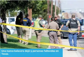  ?? ?? Una nueva balacera dejó 5 personas fallecidas en Texas.