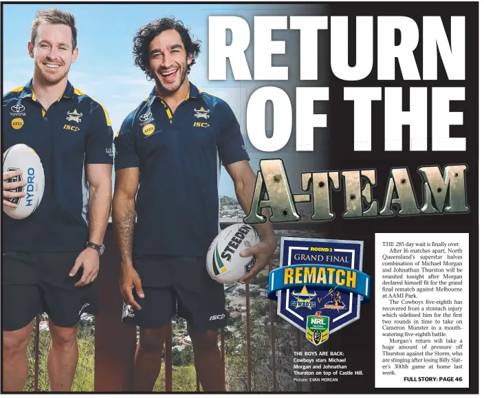  ?? Picture: EVAN MORGAN ?? THE BOYS ARE BACK: Cowboys stars Michael Morgan and Johnathan Thurston on top of Castle Hill.