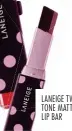  ??  ?? LANEIGE TWO TONE MATTE LIP BAR