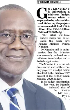  ??  ?? BUUMBA CHIMBULU THE
BUUMBA CHIMBULU COMMERCIAL ZAMBIA is undertakin­g a mid-term budget review which is expected to be released this week following the projected revenue deficit of K14.8 billion of the K106.0 billion National 2020 Budget.