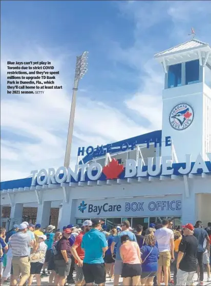  ?? GETTY ?? Blue Jays can’t yet play in Toronto due to strict COVID restrictio­ns, and they’ve spent millions to upgrade TD Bank Park in Dunedin, Fla., which they’ll call home to at least start he 2021 season.