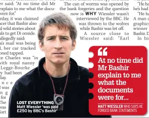  ??  ?? LOST EVERYTHING Matt Wiessler ‘was paid £250 by BBC’s Bashir’