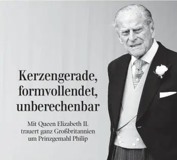  ?? FOTOS: DPA ?? „In vielerlei Hinsicht der britische Gentleman“: Prinz Philip, seit der Hochzeit am 20. November 1947 in der St. George’s Chapel im Schloss Windsor (Foto links) stets an der Seite der britischen Königin Elizabeth II., ist am Freitag, zwei Monate vor seinem 100. Geburtstag, gestorben.