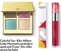  ?? ?? Colorful fun: Kiko Milano Little Mermaid eyeshadow quad and Crazy ’90s roller serum lip balm