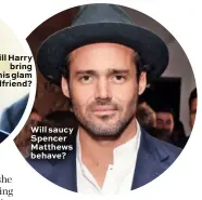  ??  ?? Will saucy Spencer Matthews behave?