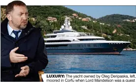  ??  ?? LUXURY: The yacht owned by Oleg Deripaska, left, moored in Corfu when Lord Mandelson was a guest