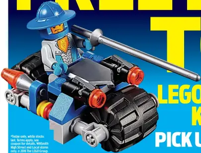  ??  ?? *Today only, while stocks last. Terms apply, see coupon for details. WHSmith High Street and Local stores only. © 2016 The LEGO Group.