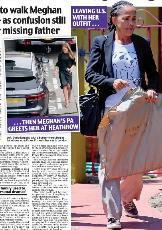  ??  ?? Left: Doria Ragland with a Burberry suit bag in LA. Above: Amy Pickerill meets her car in London . . . THEN MEGHAN’S PA GREETS HER AT HEATHROW