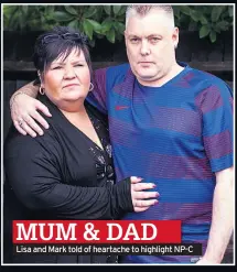  ??  ?? MUM & DAD Lisa and Mark told of heartache to highlight NP-C