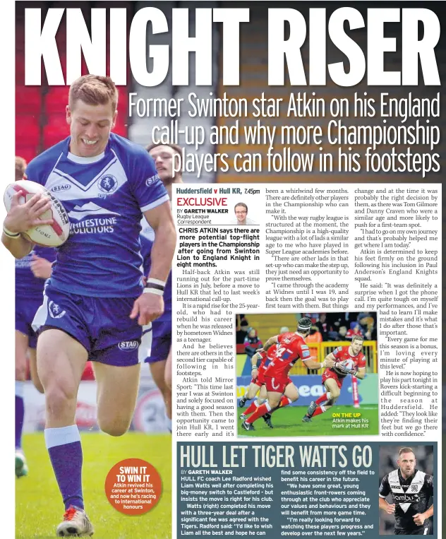  ??  ?? SWIN IT TO WIN IT Atkin revived his career at Swinton, and now he’s racing to internatio­nal honours ON THE UP Atkin makes his mark at Hull KR