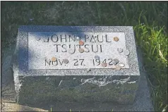  ?? (The Denver Post/Hyoung Chang) ?? The tombstone of John Paul Tsutsui is seen at the cemetery of Camp Amache.