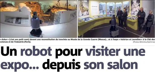  ??  ?? « Azkar » (c’est son petit nom) devant une reconstitu­tion de tranchée au Musée de la Grande Guerre (Meaux)… et à l’expo « Valérian et Laureline » à la Cité des sciences et de l’industrie (Paris).