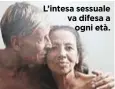  ??  ?? L’intesa sessuale va difesa a ogni età.