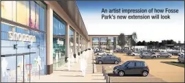  ??  ?? An artist impression of how Fosse Park’s new extension will look