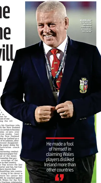  ??  ?? BUMBLING: Gatland has attracted controvers­y throughout his career