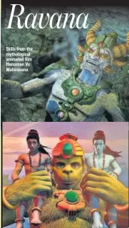  ??  ?? Stills from the mythologic­al animated film Hanuman Vs Mahiravana Animation the creator of India’s most beloved animated