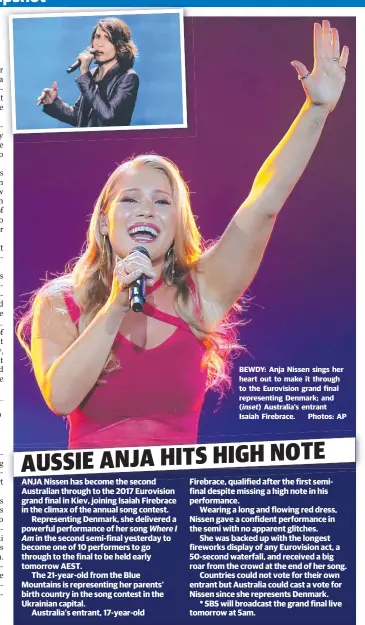  ??  ?? BEWDY: Anja Nissen sings her heart out to make it through to the Eurovision grand final representi­ng Denmark; and ( inset) Australia’s entrant Isaiah Firebrace. Photos: AP