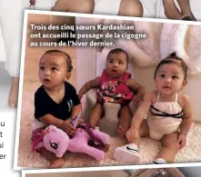  ??  ?? Trois des cinq soeurs Kardashian ont accueilli le passage de la cigogne au cours de l’hiver dernier.