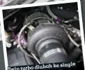  ??  ?? ke single Twin turbo diubah besar turbo yang lebih