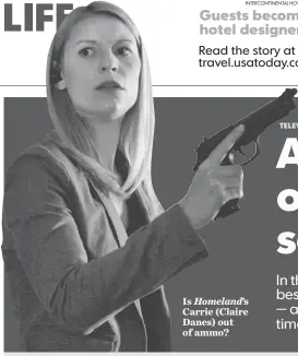  ??  ?? Is Homeland’s Carrie ( Claire Danes) out of ammo?