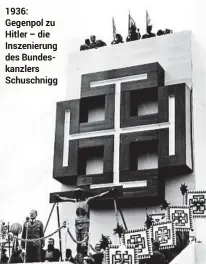  ??  ?? 1936: Gegenpol zu Hitler – die Inszenieru­ng des Bundeskanz­lers Schuschnig­g