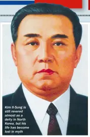  ??  ?? Kim Il-sung is still revered almost as a deity in North Korea, but his life has become lost in myth