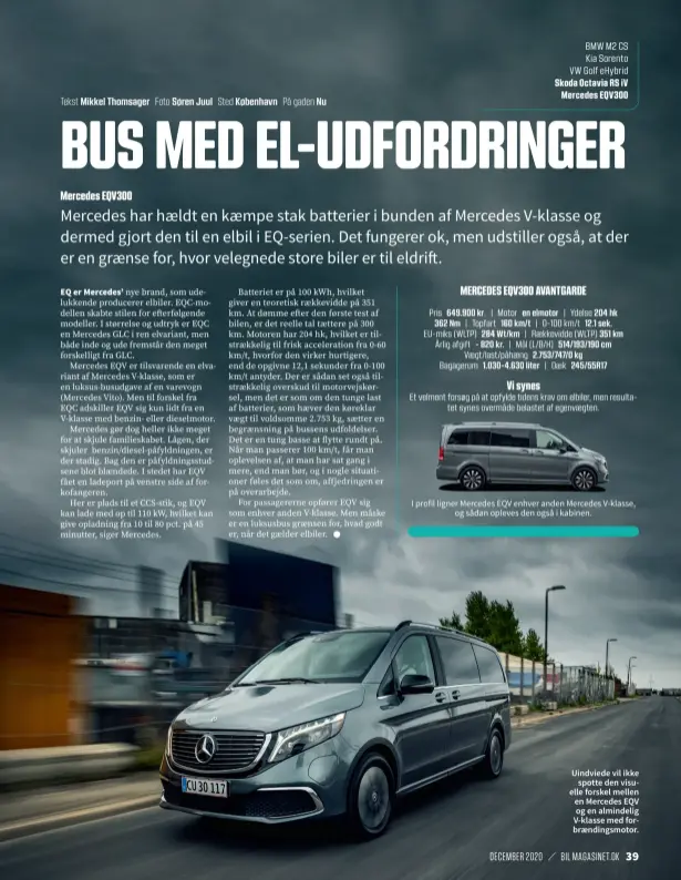  ??  ?? Uindviede vil ikke spotte den visuelle forskel mellen en Mercedes EQV og en almindelig V-klasse med forbraendi­ngsmotor.