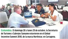  ??  ?? Colombia. El domingo 28 y lunes 29 de octubre, la Secretaria de Turismo y Cabrejos Samame estuvieron en el Global Incentive Summit 2018, de la marca Northstar, en Cartagena.
