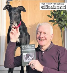  ??  ?? FAST TRACK TO SUCCESS: Mark Dilley of Diseworth, and Wilson, his rescue greyhound