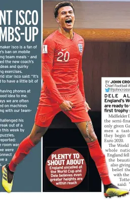  ??  ?? PLENTY TO SHOUT ABOUT England excelled at the World Cup and Dele believes even greater heights are within reach
