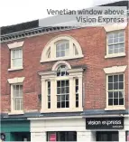  ??  ?? Venetian window above Vision Express