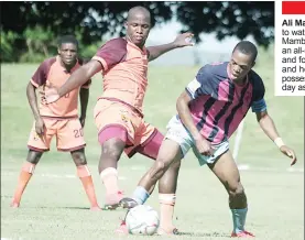  ?? (Pic: Mengameli Mabuza) ?? Manzini Sea Birds attacking midfielder Muzi Tsabedze shielding the ball away from Young Buffaloes defender Siboniso Mamba during yesterday’s MTN Premier League game at Nsukuwansu­ku Stadium. Buffaloes won the match 6-2.