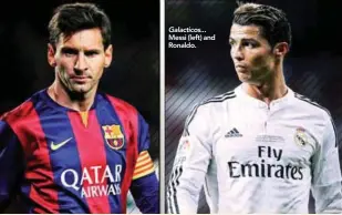  ??  ?? Galacticos... Messi (left) and Ronaldo.